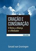 Ler Criação e Consumação - Volume 1, do autor Gerard Van Groningen