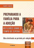 Ler Preparando a Família Para a Adoção - Reflexões Sobre o Tempo de Espera - Obra destinada ao período pré-adoção, do autor Jadete Calixto Ler Preparando a Família Para a Adoção - Reflexões Sobre o Tempo de Espera - Obra destinada ao período pré-adoção, do autor Jadete Calixto