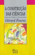 Ler A construção das ciências: Introdução à filosofia e à ética das ciências, do autor Gerard Fourez