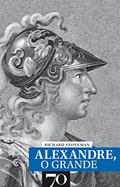 Ler Alexandre, o Grande, do autor Richard Stoneman