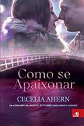 Ler Como Se Apaixonar, do autor CECELIA AHERN Ler Como Se Apaixonar, do autor CECELIA AHERN