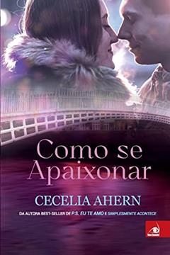 Como Se Apaixonar, do autor CECELIA AHERN