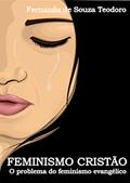 Ler Feminismo Cristão: O problema do feminismo evangélico, do autor Fernanda Teodoro Ler Feminismo Cristão: O problema do feminismo evangélico, do autor Fernanda Teodoro