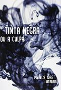 Ler Tinta Negra ou A Culpa, do autor Mateus José Atalaia Ler Tinta Negra ou A Culpa, do autor Mateus José Atalaia