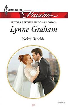 Paixão 405. Noiva Rebelde 1 de 3, do autor Lynne Graham