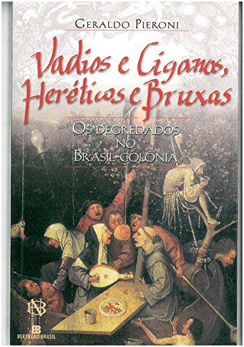 Ler Vadios e Ciganos, Heréticos e Bruxas. Os Degredados no Brasil, do autor Geraldo Pieroni