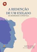 Ler A redenção de exilado, de deportado a apostólo: de Degredado a Apóstolo, do autor Samuel Gomes; Lucas (Espírito)