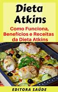 Ler Dieta Atkins: Como Funciona, Benefícios e Receitas da Dieta Atkins, do autor Editora Saúde Ler Dieta Atkins: Como Funciona, Benefícios e Receitas da Dieta Atkins, do autor Editora Saúde