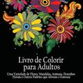 Ler Livro de Colorir para Adultos: Uma variedade de flores, mandalas, animais, desenhos florais e outros padrões que aliviam o estresse (Portuguese Edition), do autor Acb - Adult Coloring Books