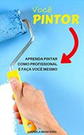 Ler Você Pintor: Aprenda Pintar como Profissional e faça você mesmo, do autor Ludmila Monteiro Ler Você Pintor: Aprenda Pintar como Profissional e faça você mesmo, do autor Ludmila Monteiro