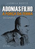 Ler Adonias Filho: a Força da Terra, do autor Ludmila Bertié