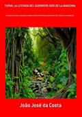 Ler Tupan, la Leyenda del Guerrero-Dios de la Amazonia, do autor João José Da Costa Ler Tupan, la Leyenda del Guerrero-Dios de la Amazonia, do autor João José Da Costa