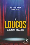 Ler Loucos Geram Mais Resultados, do autor Luis Paulo Luppa; Sergio Lopes