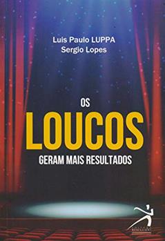 Loucos Geram Mais Resultados, do autor Luis Paulo Luppa; Sergio Lopes