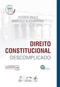 Ler Direito Constitucional Descomplicado, do autor Marcelo ALEXANDRINO; Vicente PAULO
