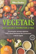 Ler Vegetais que geram e promovem a vida: Incluindo grãos, sementes, especiarias, PANCs e leite de vegetais, do autor Hilton Claudino
