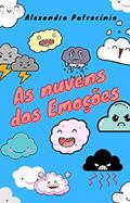 Ler AS NUVENS DAS EMOÇÕES, do autor Alexandra Patrocinio Nogueira