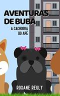 Ler Aventuras de Buba, a cachorra do apê, do autor Roxane Regly