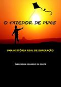 Ler O FAZEDOR DE PIPAS: UMA HISTÓRIA REAL DE SUPERAÇÃO, do autor CLEBERSON EDUARDO DA COSTA Ler O FAZEDOR DE PIPAS: UMA HISTÓRIA REAL DE SUPERAÇÃO, do autor CLEBERSON EDUARDO DA COSTA
