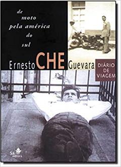 De Moto Pela América do Sul: Diário de Viagem, do autor Ernesto Che Guevara