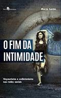 Ler O Fim da Intimidade: Voyeurismo e Exibicionismo nas Redes Sociais, do autor Marcio Roberto Santim da Silva Ler O Fim da Intimidade: Voyeurismo e Exibicionismo nas Redes Sociais, do autor Marcio Roberto Santim da Silva