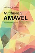Ler Meditação da Mulher 2016 - Totalmente Amável, do autor Autores Diversos Ler Meditação da Mulher 2016 - Totalmente Amável, do autor Autores Diversos