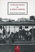 Ler O Velho Chico: Ou a Vida é Amável, do autor Dirce de Assis Cavalcanti