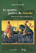 Ler As Quatro Partes do Mundo. História de Uma Mundialização, do autor Serge Gruzinski Ler As Quatro Partes do Mundo. História de Uma Mundialização, do autor Serge Gruzinski