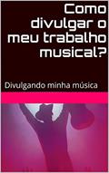 Ler Como divulgar o meu trabalho musical?: Divulgando minha música, do autor Ronaldo Ribeiro Ler Como divulgar o meu trabalho musical?: Divulgando minha música, do autor Ronaldo Ribeiro