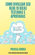 Ler Como divulgar seu blog : 19 dicas testadas e aprovadas, do autor Priscila Correa