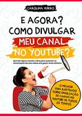 Ler E agora? Como divulgar meu canal no Youtube?: Aprenda alguns macetes e dicas para aumentar as visualizações dos seus vídeos sem gastar muito dinheiro., do autor Carolina Vurro