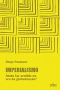 Ler Imperialismo: Ainda faz Sentido na era da Globalização?, do autor Diego Pautasso