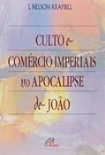 Ler Culto e comércio imperiais no apocalipse de João, do autor J. Nelson Kraybill Ler Culto e comércio imperiais no apocalipse de João, do autor J. Nelson Kraybill