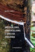 Ler Imperialismo, Ambientalismo E Ongs Na Amazônia, do autor Nazira Camely
