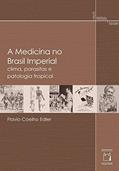 Ler A medicina no Brasil imperial: Clima, parasitas e patologia tropical, do autor Flavio Coelho Edler