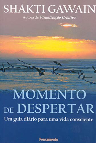 Ler Momento de Despertar: um Guia Diário Para uma Vida Consciente, do autor Shakti Gawain Ler Momento de Despertar: um Guia Diário Para uma Vida Consciente, do autor Shakti Gawain