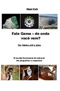 Ler Fale Gema - de onde você vem?: Da terra até a joia O mundo fascinante do mineral em perguntas e respostas, do autor Marie Esch Ler Fale Gema - de onde você vem?: Da terra até a joia O mundo fascinante do mineral em perguntas e respostas, do autor Marie Esch