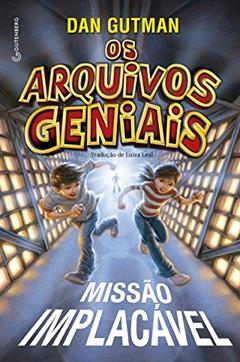 Os arquivos geniais - Missão implacável, do autor Dan Gutman