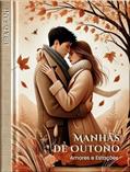Ler Manhãs de Outono (Amores e Estações Livro 1), do autor Lira D'Sant Ler Manhãs de Outono (Amores e Estações Livro 1), do autor Lira D'Sant