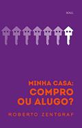 Ler Minha casa: compro ou alugo?, do autor Roberto Zentgraf Ler Minha casa: compro ou alugo?, do autor Roberto Zentgraf
