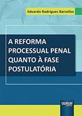 Ler Reforma Processual Penal Quanto à Fase Postulatória, A, do autor Eduardo Rodrigues Barcellos