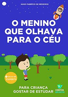 Livro infantil para o filho gostar de estudar.: O menino que olhava para o céu: educação infantil, aprender., do autor Hugo Fabrício de Medeiros