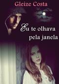Ler Eu te olhava pela janela, do autor Gleize Costa