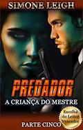 Ler Predador: Um Suspense Erótico BDSM, Menáge (A Criança do Mestre' Livro 5), do autor Simone Leigh