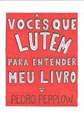 Ler Vocês que lutem para entender meu livro: Poesias de um perdido na vida, do autor Pedro Pepplow Ler Vocês que lutem para entender meu livro: Poesias de um perdido na vida, do autor Pedro Pepplow