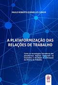 Ler A Plataformização das Relações de Trabalho, do autor Paulo Roberto Dornelles Junior
