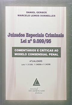 Ler Juizados Especiais Criminais - Lei Nº 9.099/95: Comentários E Críticas Ao Modelo Consensual Penal, do autor Daniel Gerber; Marcelo Lemos Dornelles Ler Juizados Especiais Criminais - Lei Nº 9.099/95: Comentários E Críticas Ao Modelo Consensual Penal, do autor Daniel Gerber; Marcelo Lemos Dornelles