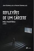 Ler Reflexões de um cárcere: Meu martírio - Livro 1, do autor Jair Dornelles; Nadir Dornelles
