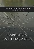 Ler Espelhos Estilhaçados, do autor Jéssica Câmara Siqueira