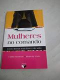 Ler Mulheres no comando: como liderar sem descer do salto: Como liderar sem descer do salto, do autor Caitlin Friedman; Kim Yorio